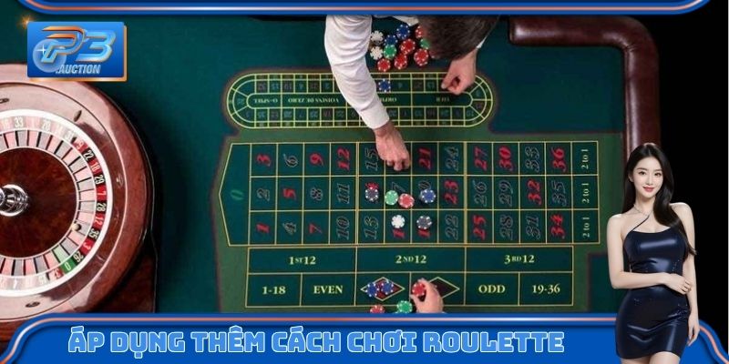 Áp dụng thêm cách chơi Roulette của chuyên gia