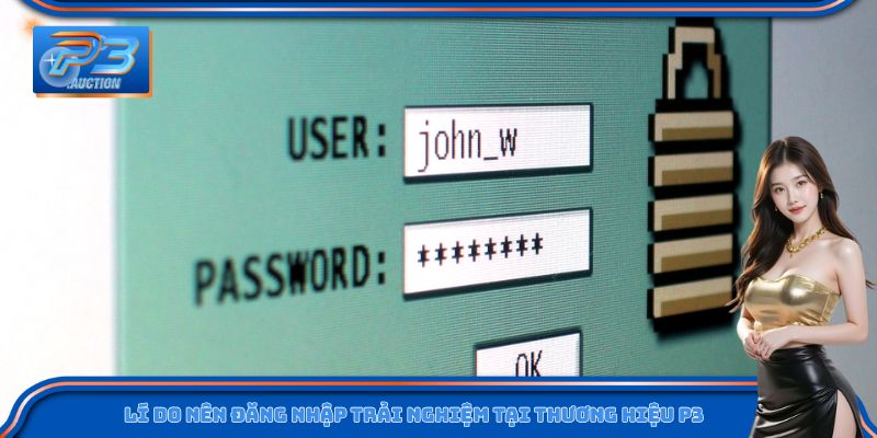 Đăng nhập P3 để khám phá ưu đãi và trải nghiệm đỉnh cao