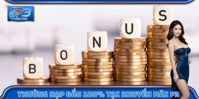 Thưởng nạp đầu 100% tại khuyến mãi P3